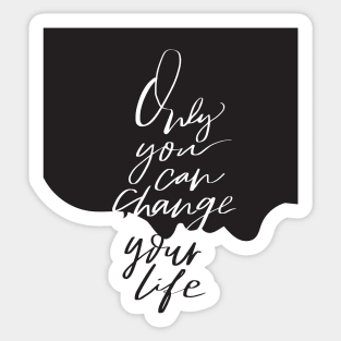 Only you can change your life quote Sticker